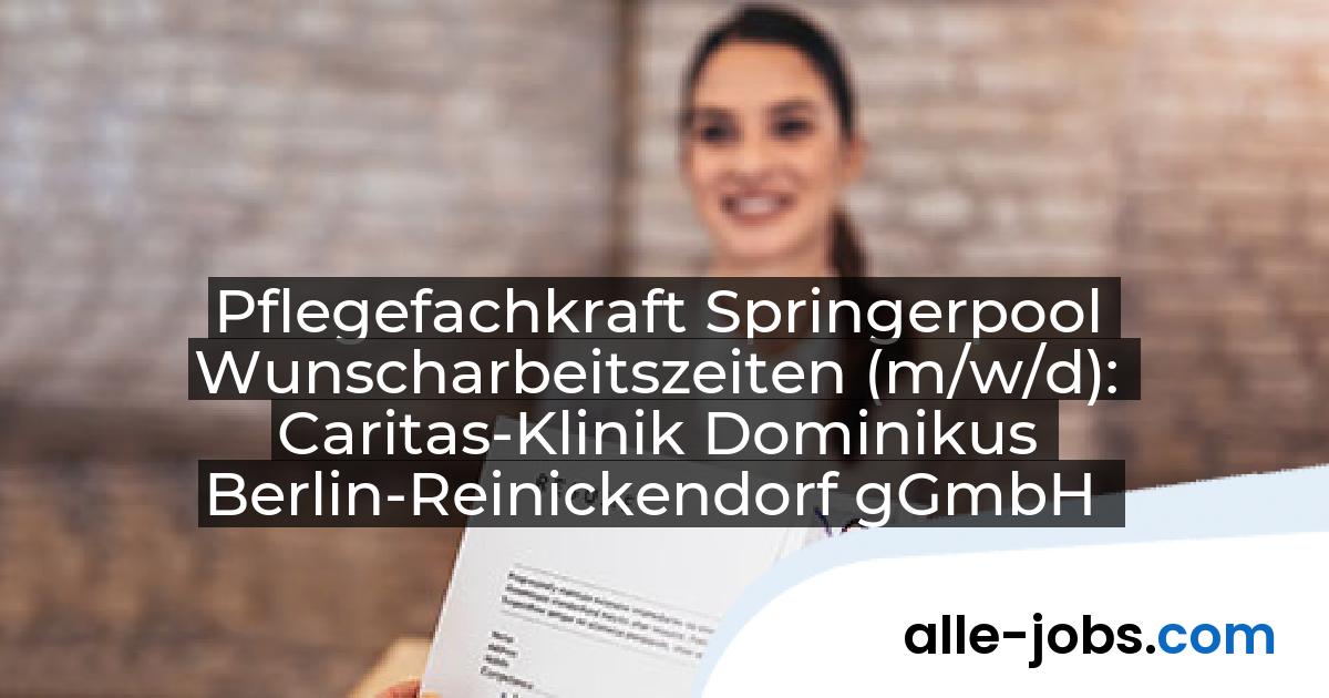 Pflegefachkraft Springerpool Wunscharbeitszeiten (m/w/d): Caritas-Klinik Dominikus Berlin-Reinickendorf gGmbH | alle-jobs.com