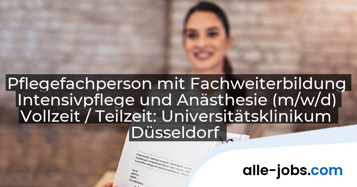 Pflegefachperson mit Fachweiterbildung Intensivpflege und Anästhesie (m/w/d) Vollzeit / Teilzeit: Universitätsklinikum Düsseldorf | alle-jobs.com