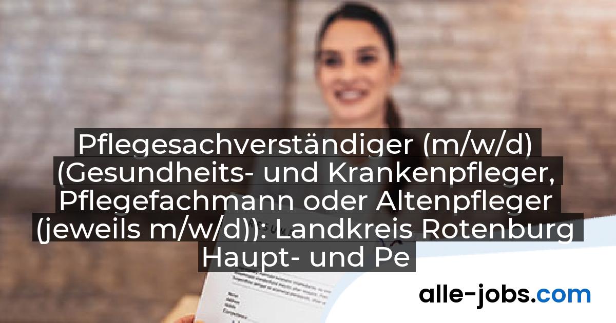 Pflegesachverständiger (m/w/d) (Gesundheits- und Krankenpfleger, Pflegefachmann oder Altenpfleger (jeweils m/w/d)): Landkreis Rotenburg Haupt- und Personalamt | alle-jobs.com
