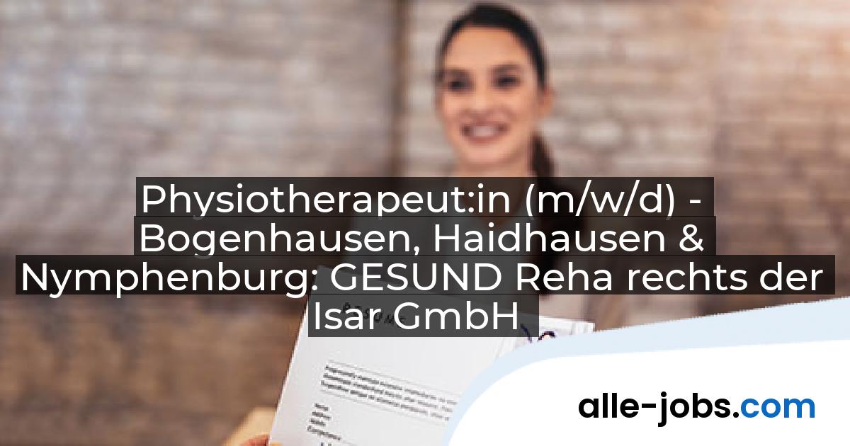 Physiotherapeut:in (m/w/d) - Bogenhausen, Haidhausen & Nymphenburg: GESUND Reha rechts der Isar GmbH | alle-jobs.com