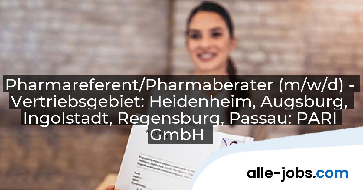 Pharmareferent/Pharmaberater (m/w/d) - Vertriebsgebiet: Heidenheim, Augsburg, Ingolstadt, Regensburg, Passau: PARI GmbH | alle-jobs.com