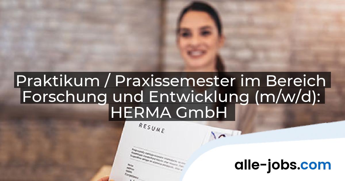 Praktikum / Praxissemester im Bereich Forschung und Entwicklung (m/w/d): HERMA GmbH | alle-jobs.com