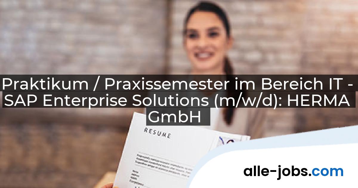 Praktikum / Praxissemester im Bereich IT - SAP Enterprise Solutions (m/w/d): HERMA GmbH | alle-jobs.com