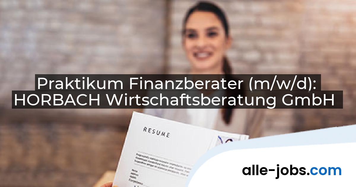 Praktikum Finanzberater (m/w/d): HORBACH Wirtschaftsberatung GmbH | alle-jobs.com