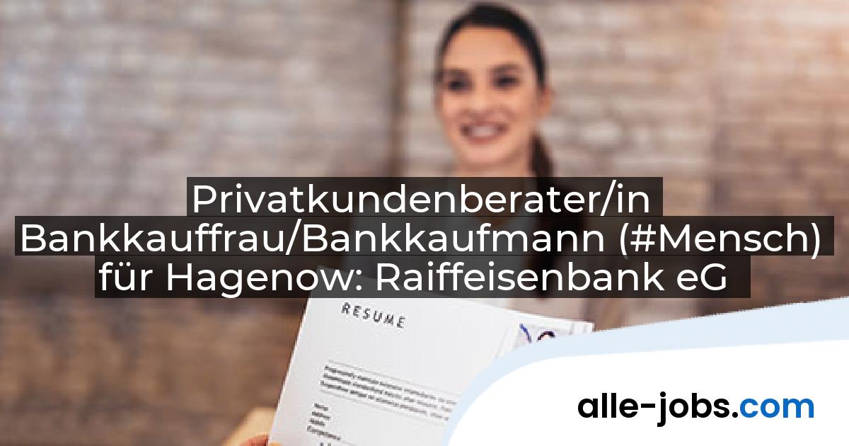 Privatkundenberater/in Bankkauffrau/Bankkaufmann (#Mensch) für Hagenow: Raiffeisenbank eG | alle-jobs.com