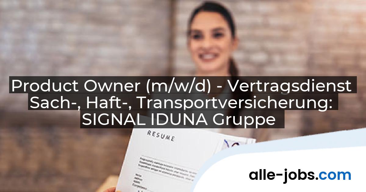 Product Owner (m/w/d) - Vertragsdienst Sach-, Haft-, Transportversicherung: SIGNAL IDUNA Gruppe | alle-jobs.com