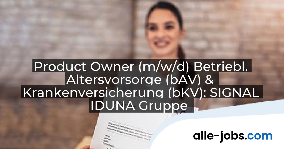 Product Owner (m/w/d) Betriebl. Altersvorsorge (bAV) & Krankenversicherung (bKV): SIGNAL IDUNA Gruppe | alle-jobs.com