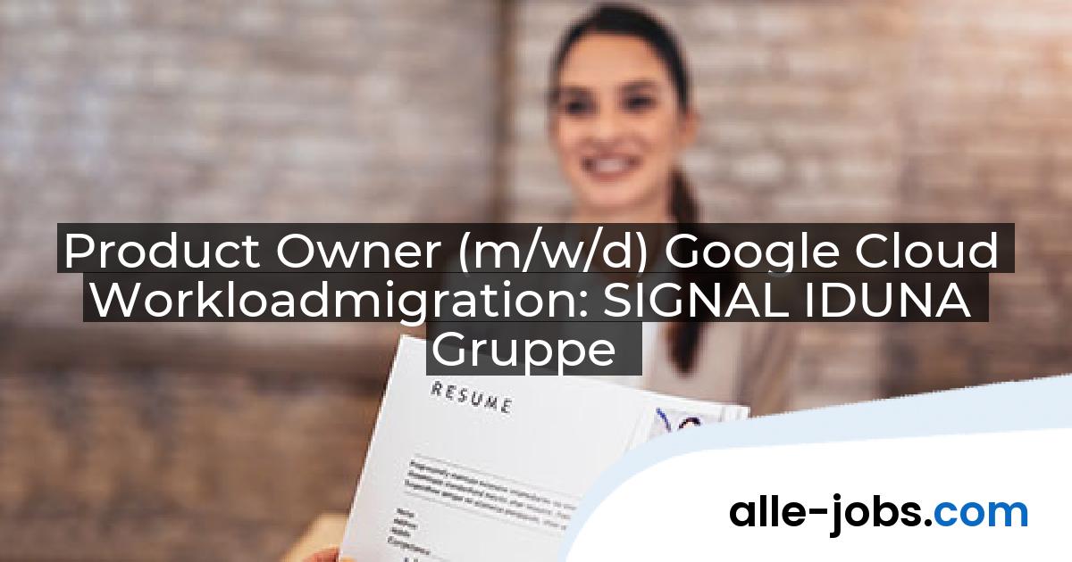 Product Owner (m/w/d) Google Cloud Workloadmigration: SIGNAL IDUNA Gruppe | alle-jobs.com