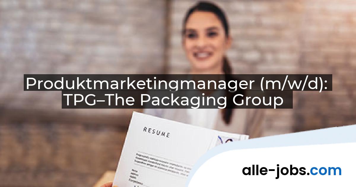 Produktmarketingmanager (m/w/d): TPG–The Packaging Group | alle-jobs.com
