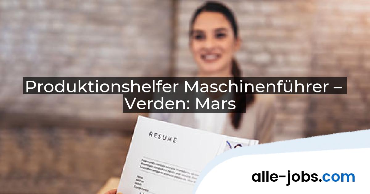 Produktionshelfer Maschinenführer – Verden: Mars | alle-jobs.com