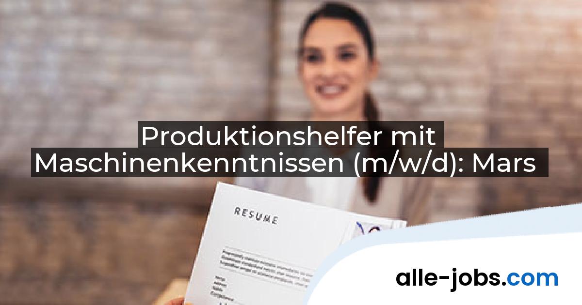 Produktionshelfer mit Maschinenkenntnissen (m/w/d): Mars | alle-jobs.com