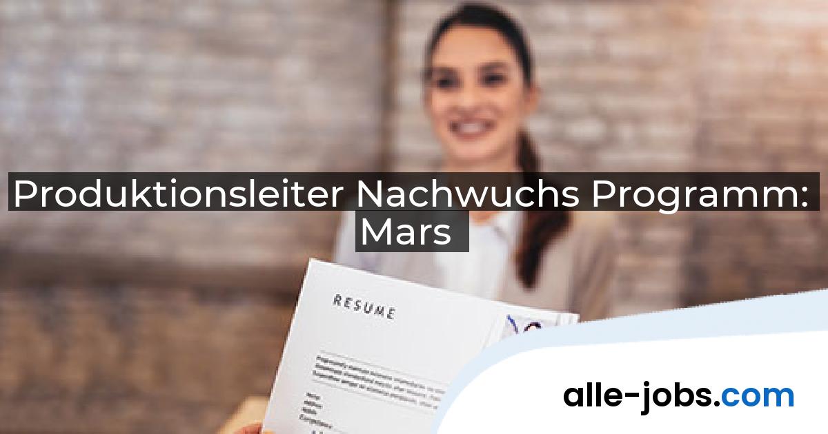 Produktionsleiter Nachwuchs Programm: Mars | alle-jobs.com
