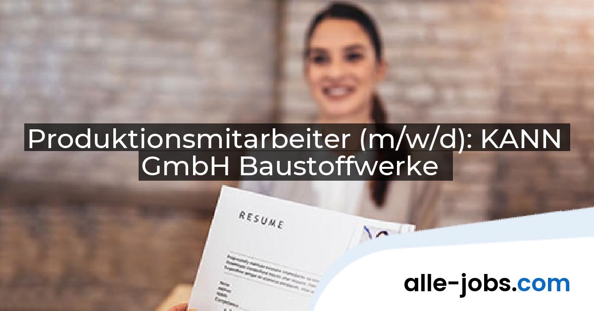 Produktionsmitarbeiter (m/w/d): KANN GmbH Baustoffwerke | alle-jobs.com