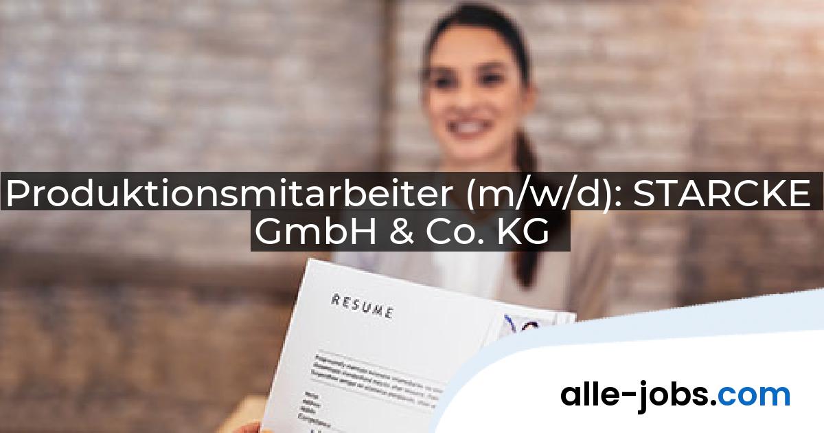 Produktionsmitarbeiter (m/w/d): STARCKE GmbH & Co. KG | alle-jobs.com