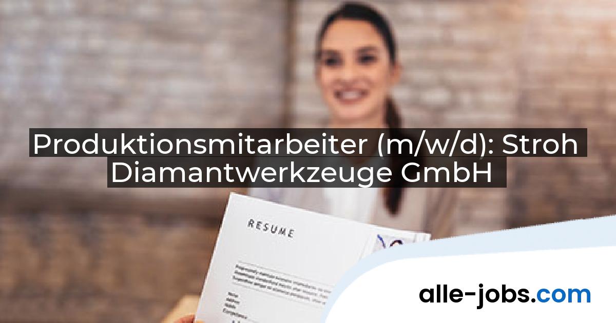 Produktionsmitarbeiter (m/w/d): Stroh Diamantwerkzeuge GmbH | alle-jobs.com