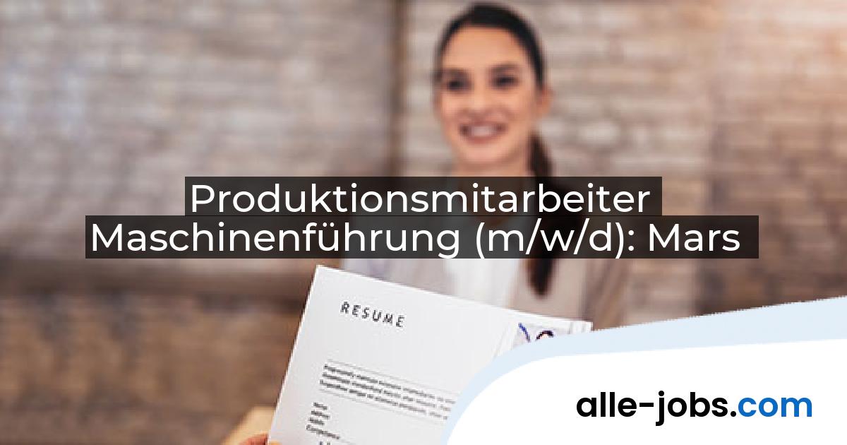 Produktionsmitarbeiter Maschinenführung (m/w/d): Mars | alle-jobs.com