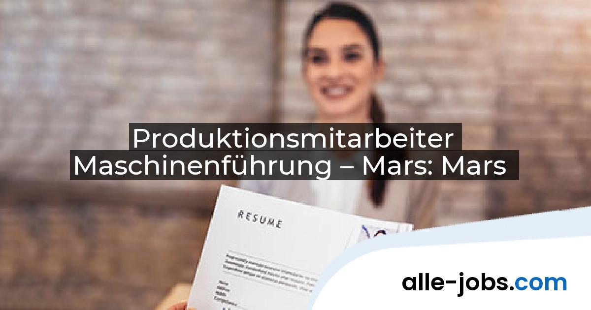 Produktionsmitarbeiter Maschinenführung – Mars: Mars | alle-jobs.com