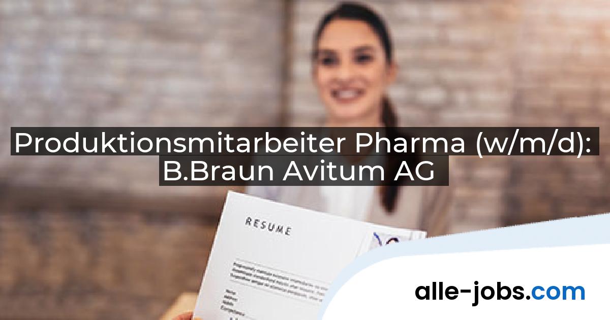 Produktionsmitarbeiter Pharma (w/m/d): B.Braun Avitum AG | alle-jobs.com