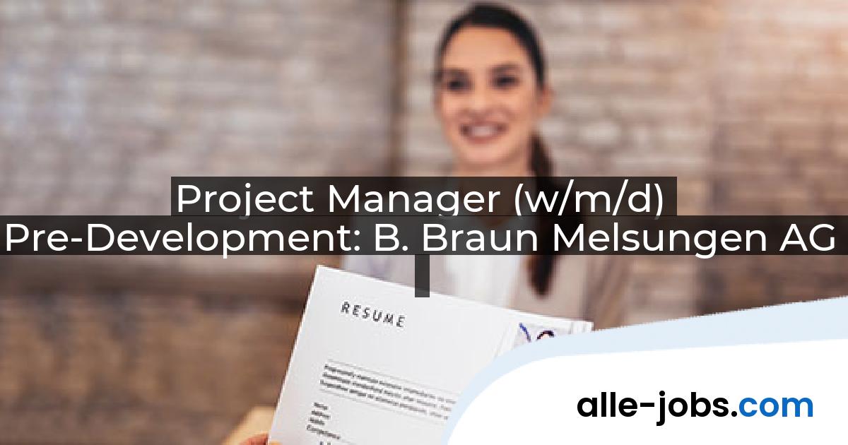 Project Manager (w/m/d) Pre-Development: B. Braun Melsungen AG | alle-jobs.com