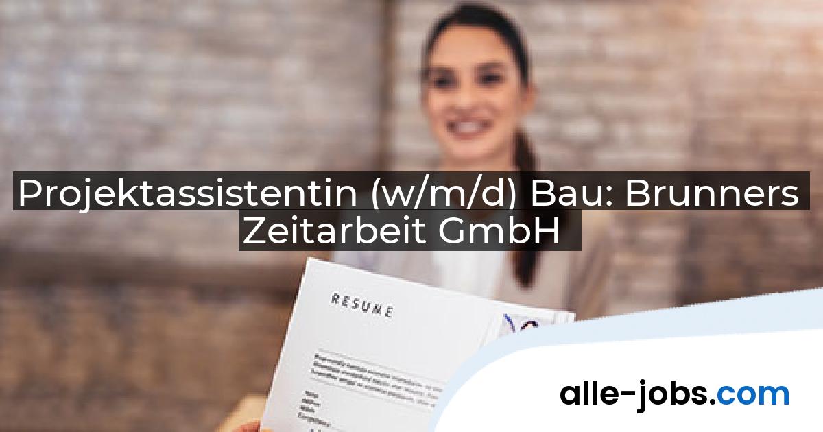 Projektassistentin (w/m/d) Bau: Brunners Zeitarbeit GmbH | alle-jobs.com
