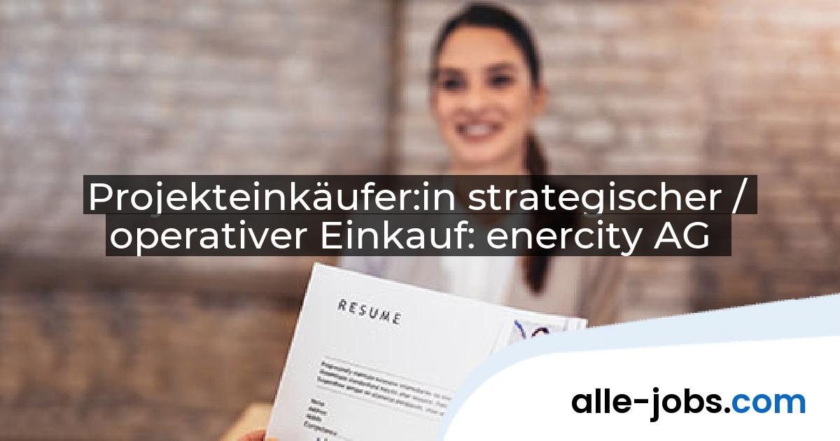 Projekteinkäufer:in strategischer / operativer Einkauf: enercity AG | alle-jobs.com