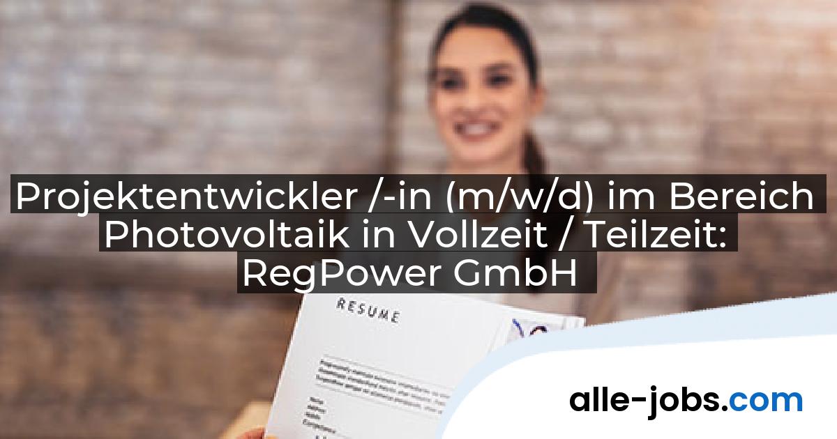 Projektentwickler /-in (m/w/d) im Bereich Photovoltaik in Vollzeit / Teilzeit: RegPower GmbH | alle-jobs.com