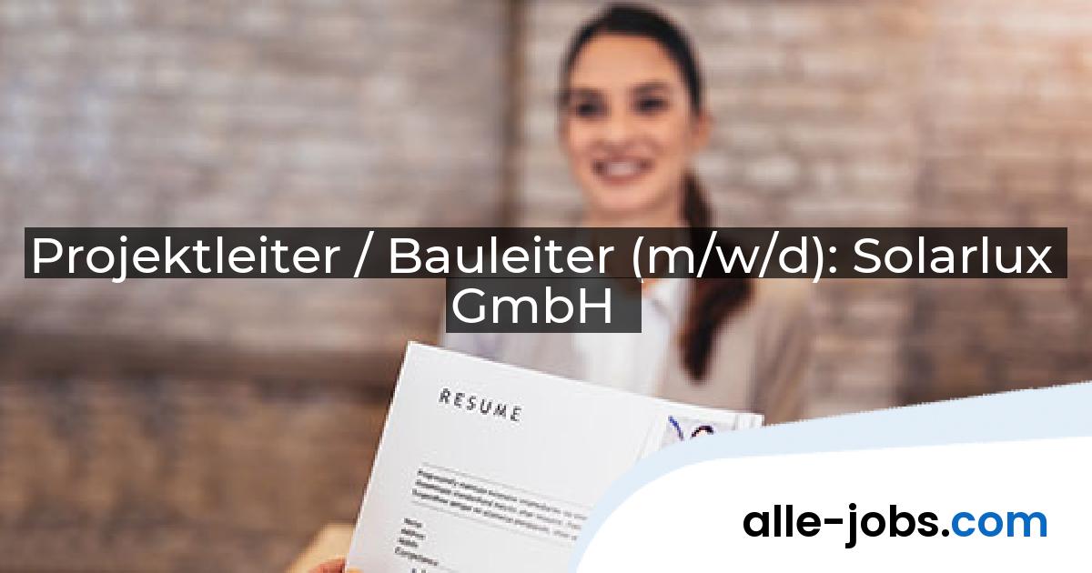 Projektleiter / Bauleiter (m/w/d): Solarlux GmbH | alle-jobs.com