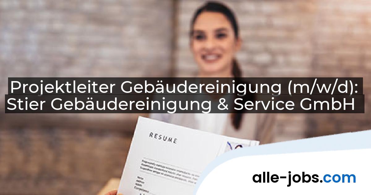 Projektleiter Gebäudereinigung (m/w/d): Stier Gebäudereinigung & Service GmbH | alle-jobs.com