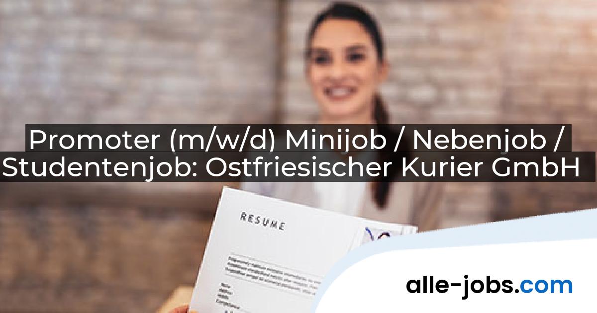 Promoter (m/w/d) Minijob / Nebenjob / Studentenjob: Ostfriesischer Kurier GmbH | alle-jobs.com