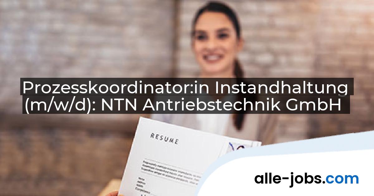 Prozesskoordinator:in Instandhaltung (m/w/d): NTN Antriebstechnik GmbH | alle-jobs.com