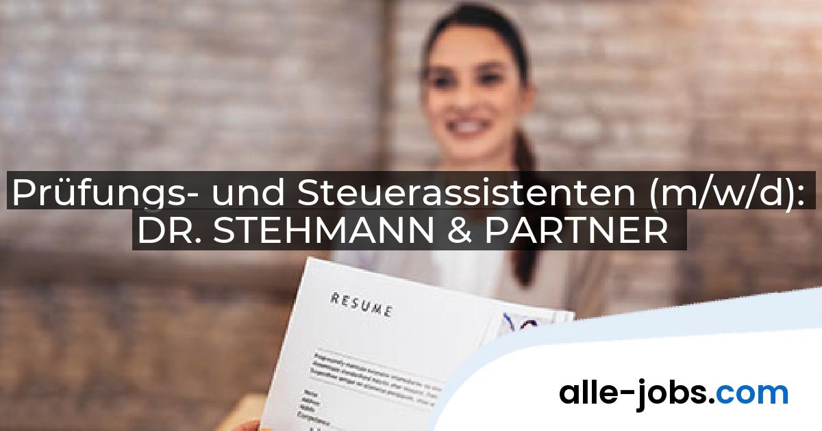Prüfungs- und Steuerassistenten (m/w/d): DR. STEHMANN & PARTNER | alle-jobs.com