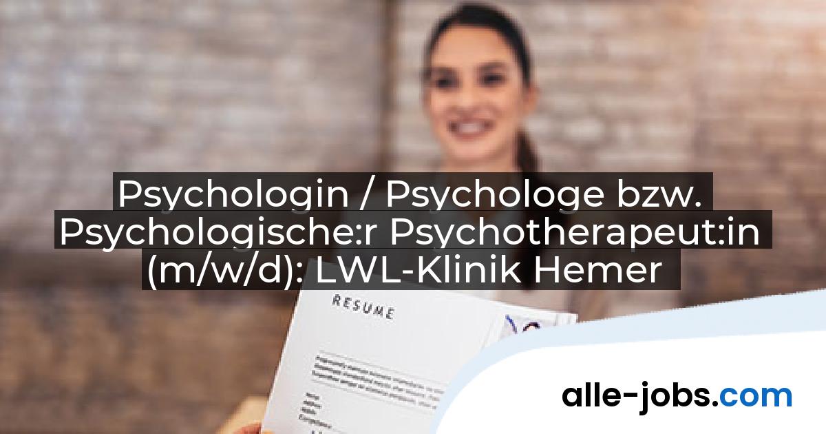 Psychologin / Psychologe bzw. Psychologische:r Psychotherapeut:in (m/w/d): LWL-Klinik Hemer | alle-jobs.com