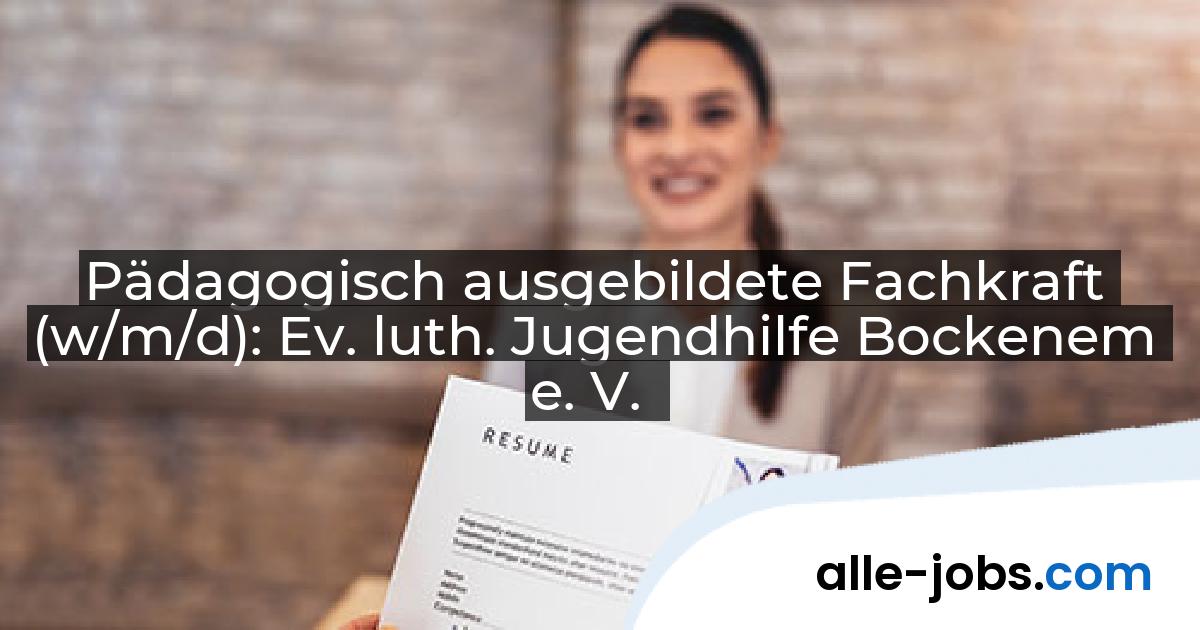 Pädagogisch ausgebildete Fachkraft (w/m/d): Ev. luth. Jugendhilfe Bockenem e. V. | alle-jobs.com