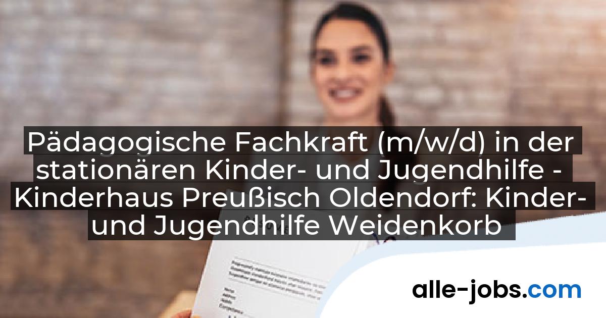 Pädagogische Fachkraft (m/w/d) in der stationären Kinder- und Jugendhilfe - Kinderhaus Preußisch Oldendorf: Kinder- und Jugendhilfe Weidenkorb | alle-jobs.com
