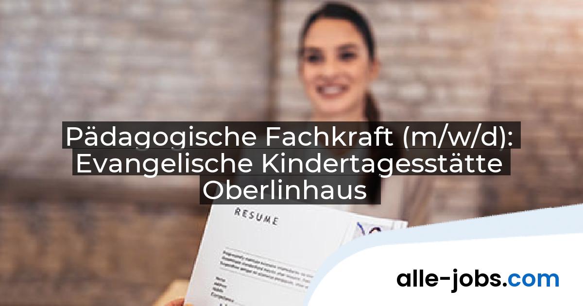 Pädagogische Fachkraft (m/w/d): Evangelische Kindertagesstätte Oberlinhaus | alle-jobs.com