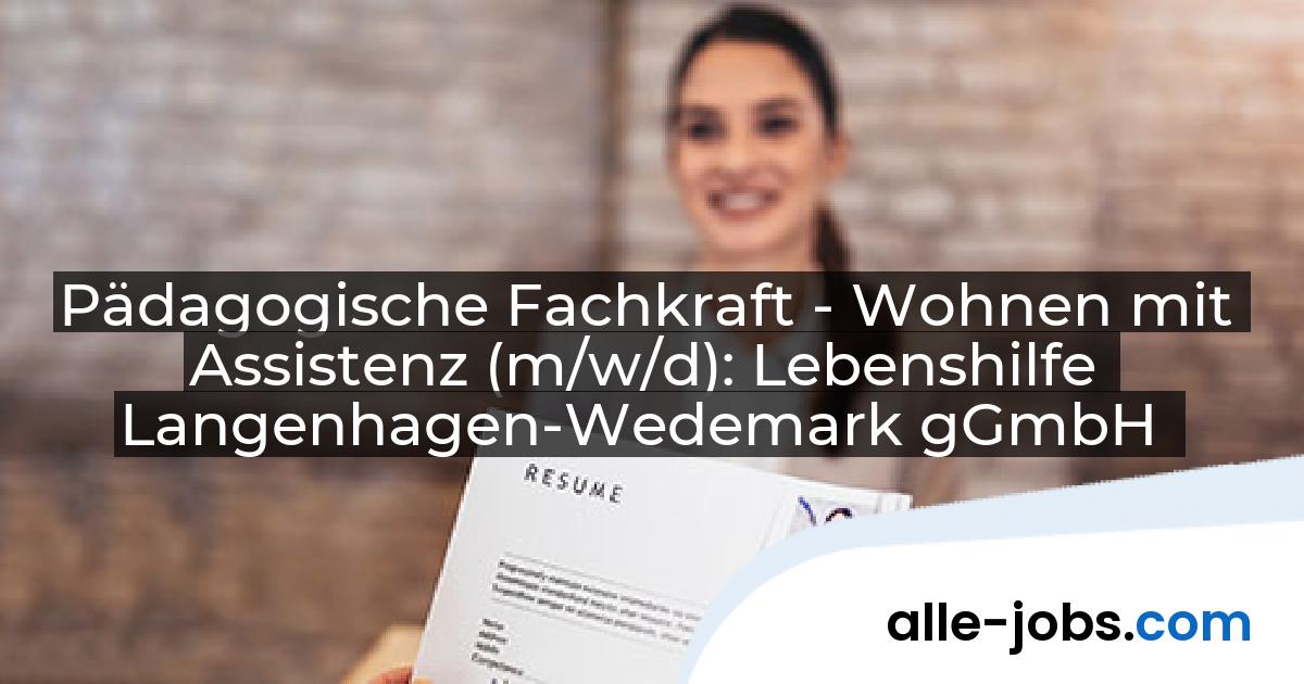 Pädagogische Fachkraft - Wohnen mit Assistenz (m/w/d): Lebenshilfe Langenhagen-Wedemark gGmbH | alle-jobs.com