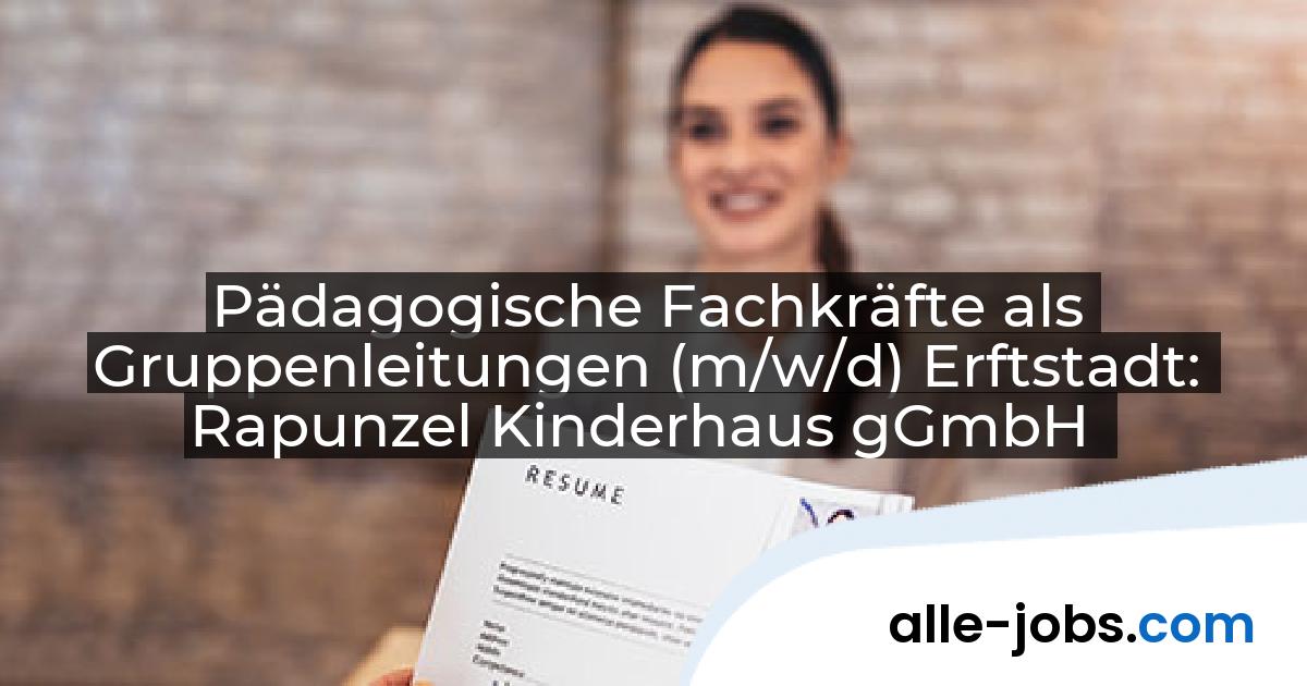 Pädagogische Fachkräfte als Gruppenleitungen (m/w/d) Erftstadt: Rapunzel Kinderhaus gGmbH | alle-jobs.com