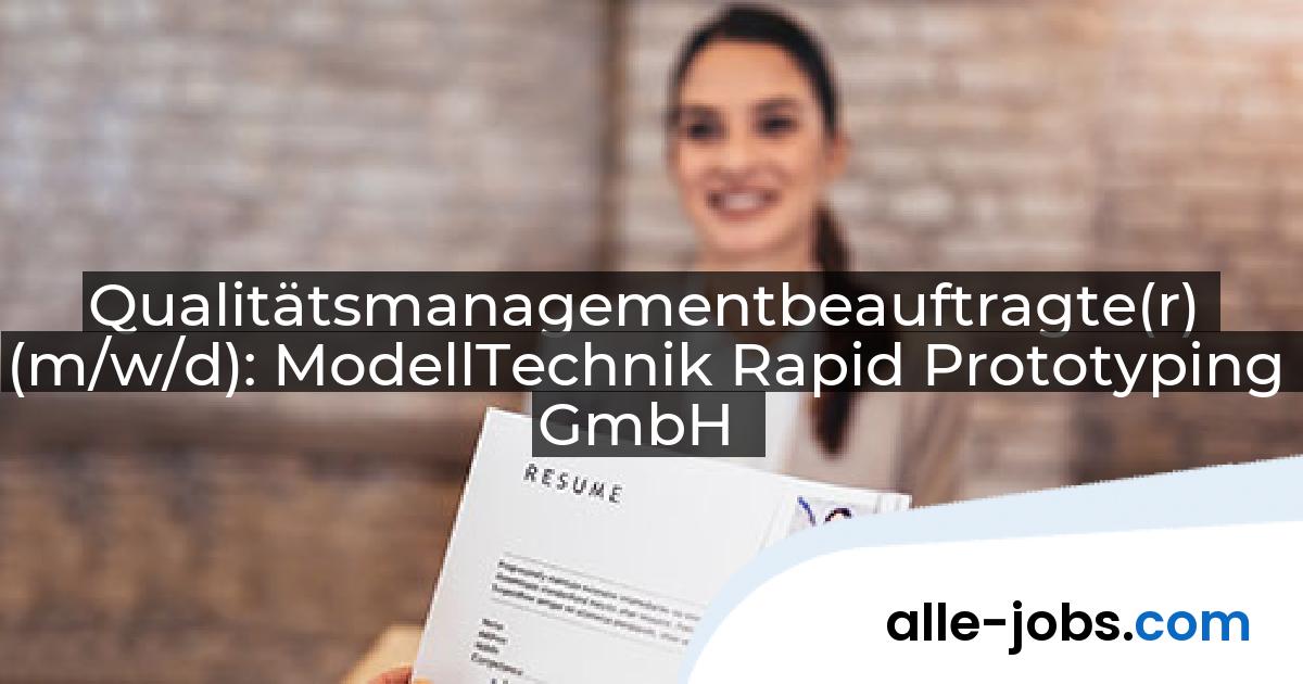 Qualitätsmanagementbeauftragte(r) (m/w/d): ModellTechnik Rapid Prototyping GmbH | alle-jobs.com