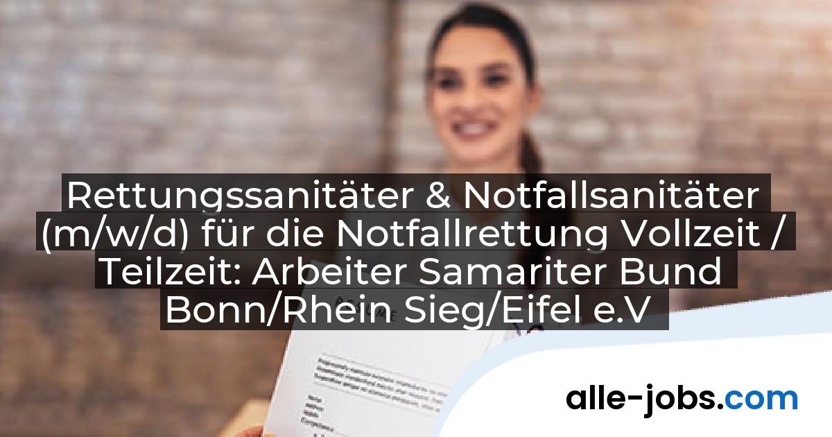 Rettungssanitäter & Notfallsanitäter (m/w/d) für die Notfallrettung Vollzeit / Teilzeit: Arbeiter Samariter Bund Bonn/Rhein Sieg/Eifel e.V | alle-jobs.com