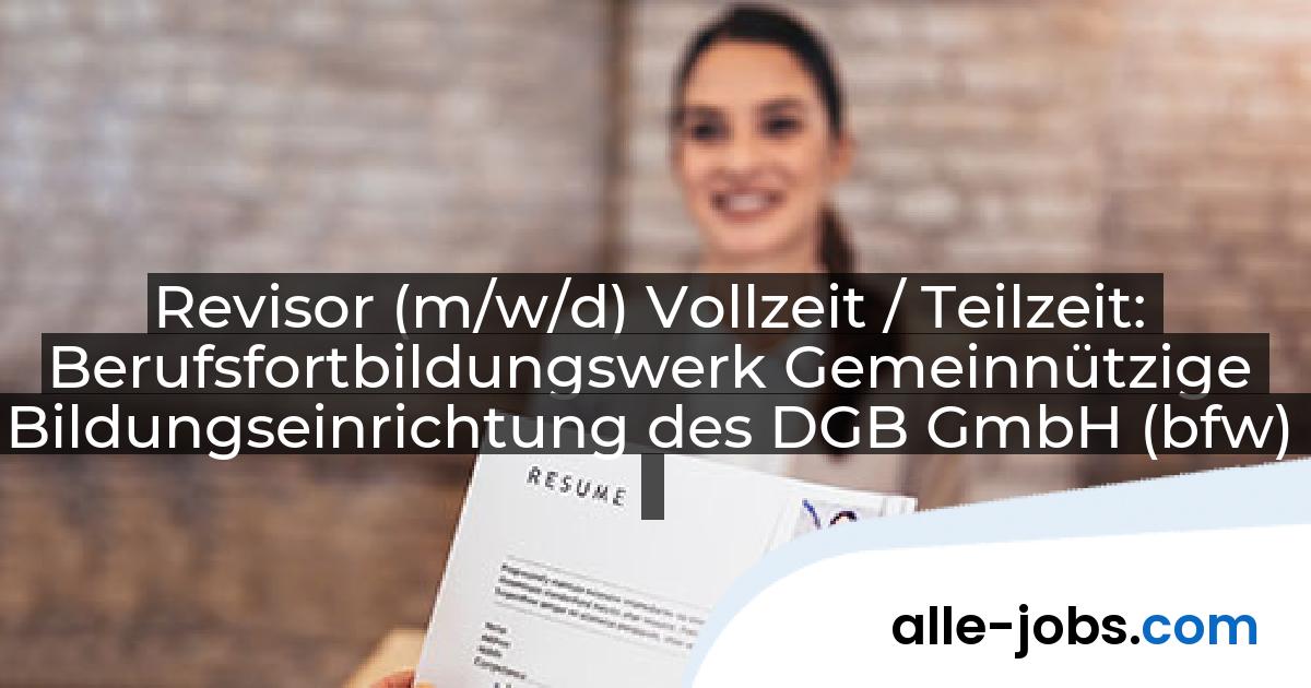 Revisor (m/w/d) Vollzeit / Teilzeit: Berufsfortbildungswerk Gemeinnützige Bildungseinrichtung des DGB GmbH (bfw) | alle-jobs.com
