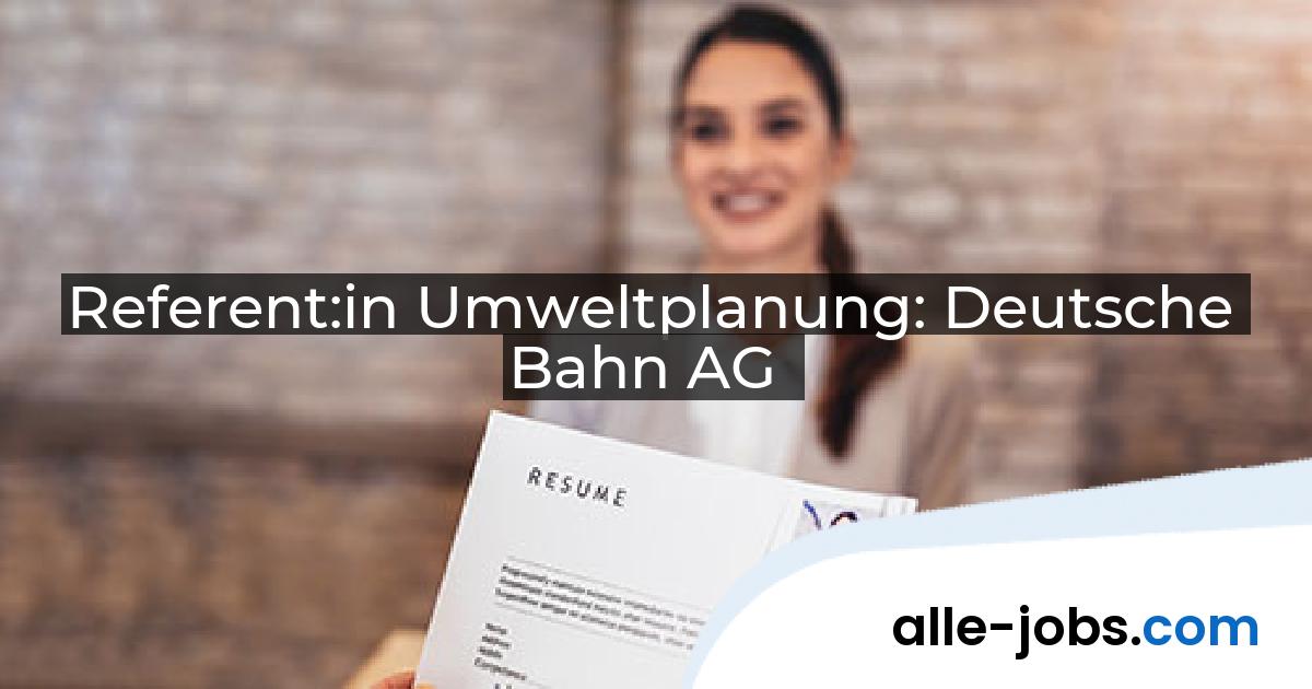 Referent:in Umweltplanung: Deutsche Bahn AG | alle-jobs.com