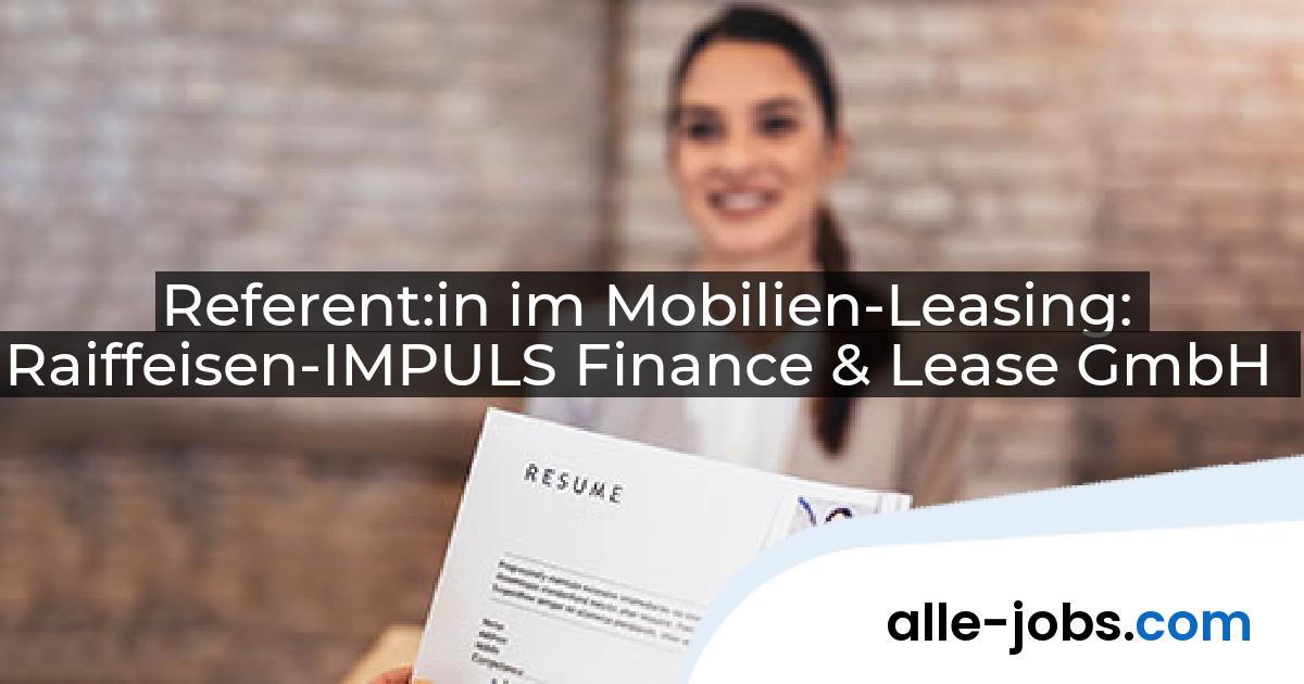 Referent:in im Mobilien-Leasing: Raiffeisen-IMPULS Finance & Lease GmbH | alle-jobs.com