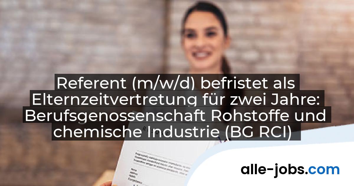 Referent (m/w/d) befristet als Elternzeitvertretung für zwei Jahre: Berufsgenossenschaft Rohstoffe und chemische Industrie (BG RCI) | alle-jobs.com
