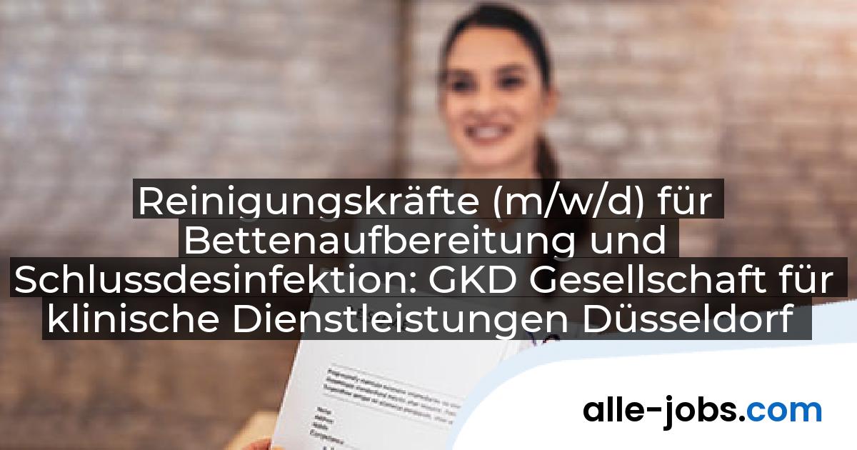 Reinigungskräfte (m/w/d) für Bettenaufbereitung und Schlussdesinfektion: GKD Gesellschaft für klinische Dienstleistungen Düsseldorf | alle-jobs.com