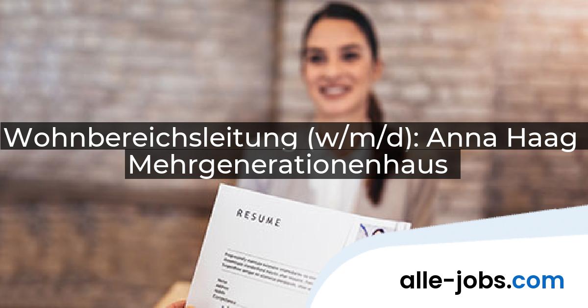 Wohnbereichsleitung (w/m/d): Anna Haag Mehrgenerationenhaus | alle-jobs.com