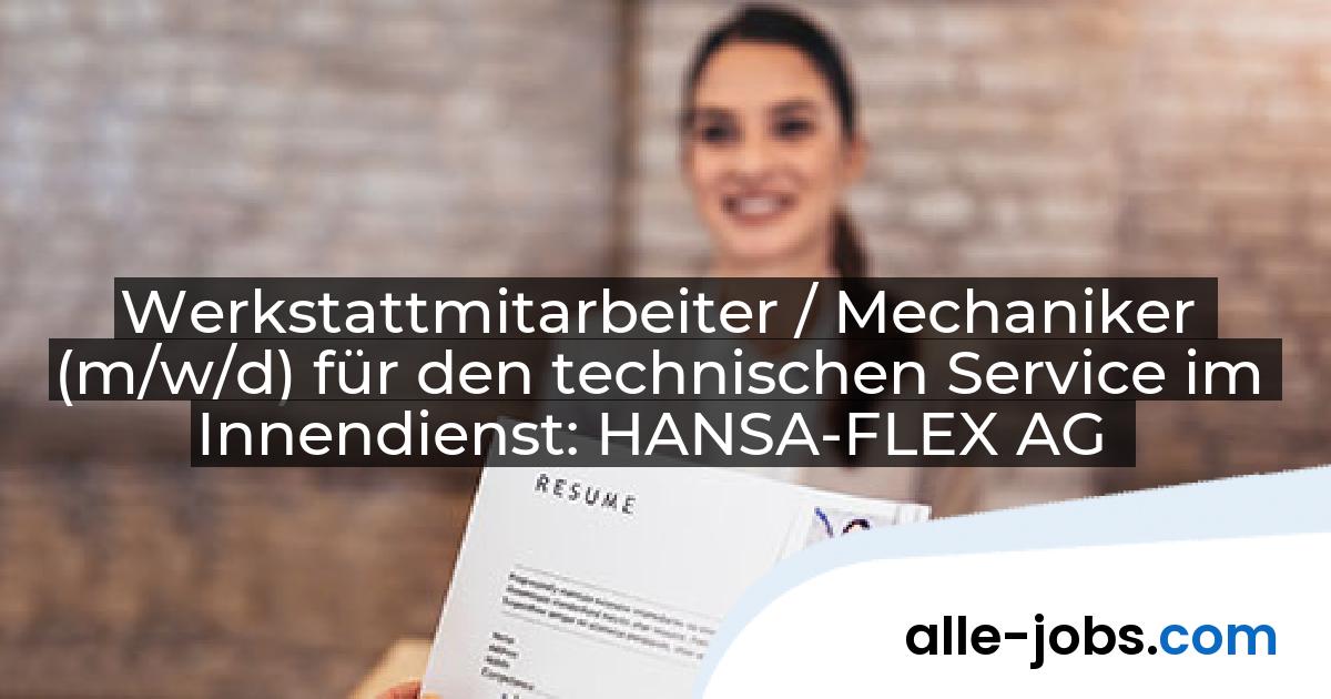 Werkstattmitarbeiter / Mechaniker (m/w/d) für den technischen Service im Innendienst: HANSA-FLEX AG | alle-jobs.com