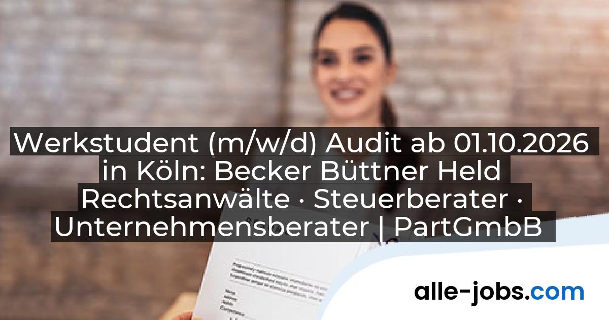 Werkstudent (m/w/d) Audit ab 01.10.2026 in Köln: Becker Büttner Held Rechtsanwälte · Steuerberater · Unternehmensberater | PartGmbB | alle-jobs.com