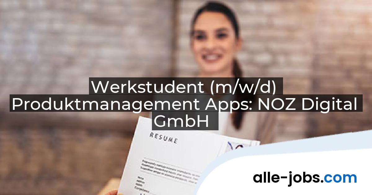 Werkstudent (m/w/d) Produktmanagement Apps: NOZ Digital GmbH | alle-jobs.com