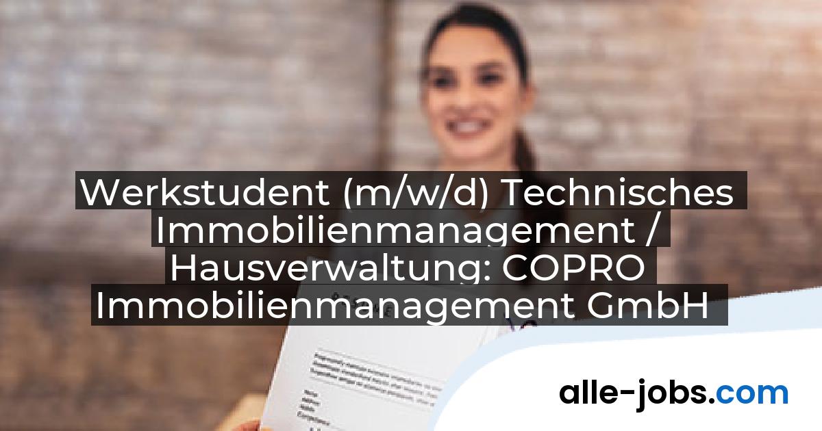Werkstudent (m/w/d) Technisches Immobilienmanagement / Hausverwaltung: COPRO Immobilienmanagement GmbH | alle-jobs.com
