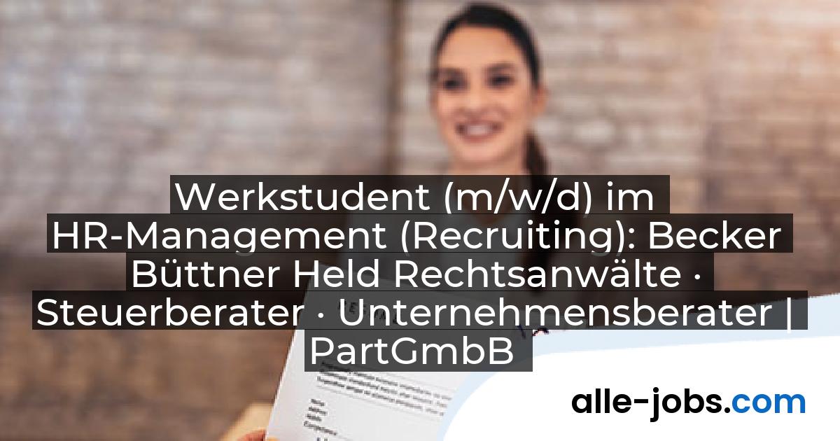 Werkstudent (m/w/d) im HR-Management (Recruiting): Becker Büttner Held Rechtsanwälte · Steuerberater · Unternehmensberater | PartGmbB | alle-jobs.com